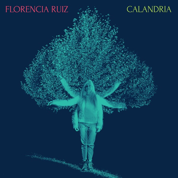 FLORENCIA RUIZ 『CALANDRIA』ウーゴ・ファトルーソ、モノ・フォンタナらも参加した'23新作!