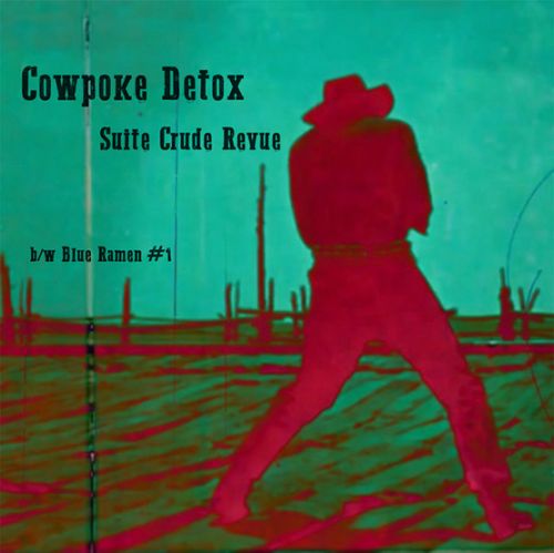 SUITE CRUDE REVUE / COWPOKE DETOX / BLUE RAMEN #1 (7")