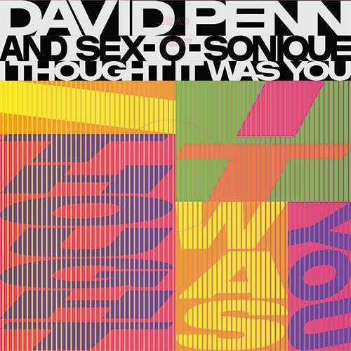 DAVID PENN & SEX-O-SONIQUE / I THOUGHT IT WAS YOU