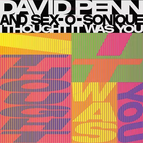 DAVID PENN & SEX-O-SONIQUE / I THOUGHT IT WAS YOU