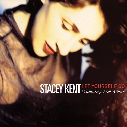 STACEY KENT / ステイシー・ケント / Let Yourself Go: Celebrating Fred Astaire