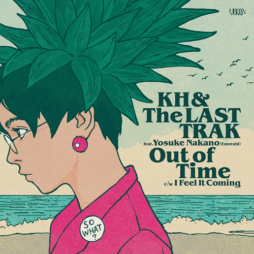 KH & The LASTTRAK feat. Yosuke Nakano (Emerald)  / KH & The LASTTRAK feat. 中野陽介 (Emerald) / Out of Time / I Feel It Coming (7")