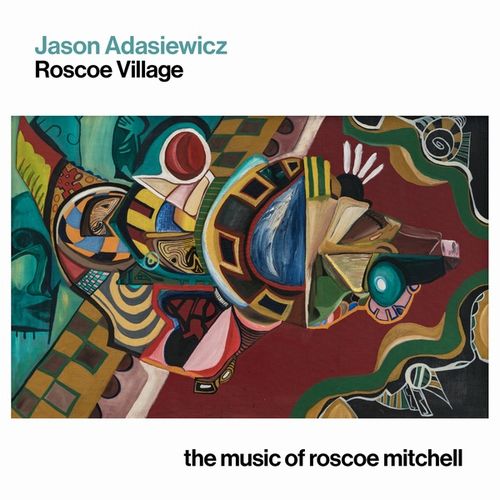 JASON ADASIEWICZ / ジェイソン・アダシェヴィッツ / Roscoe Village: The Music of Roscoe Mitchell