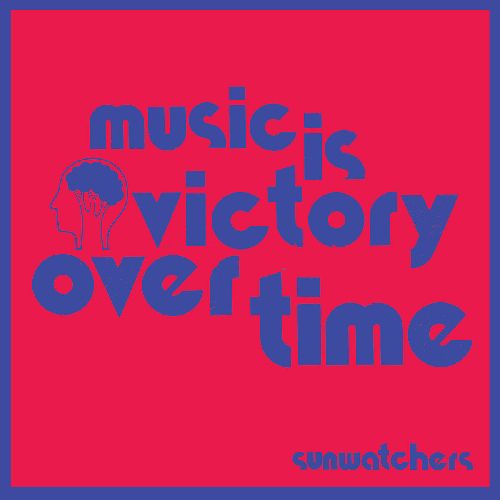 SUNWATCHERS / MUSIC IS VICTORY OVER TIME (LP)