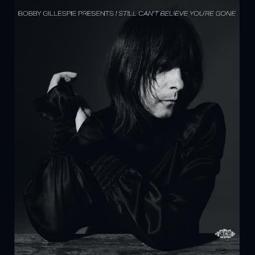 V.A. / BOBBY GILLESPIE PRESENTS I STILL CAN'T BELIEVE YOU'RE GONE (CD)