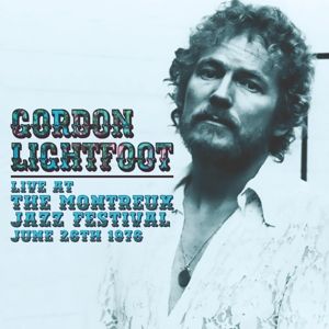 GORDON LIGHTFOOT / ゴードン・ライトフット / LIVE AT THE MONTREUX JAZZ FESTIVAL, JUNE 26TH 1976