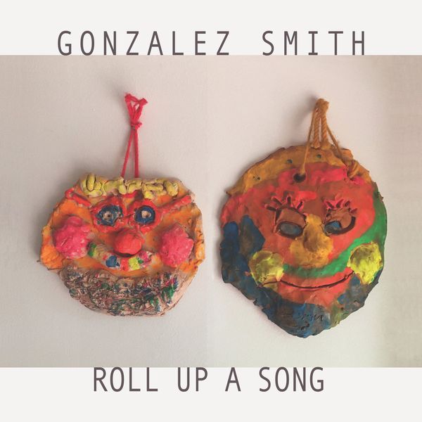 GONZALEZ SMITH / ROLL UP A SONG