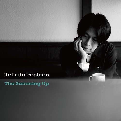 TETSUTO YOSHIDA / 吉田哲人 / The Summing Up