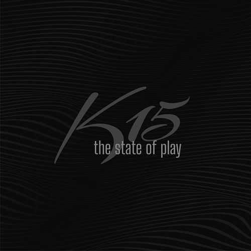 K15 / STATE OF PLAY