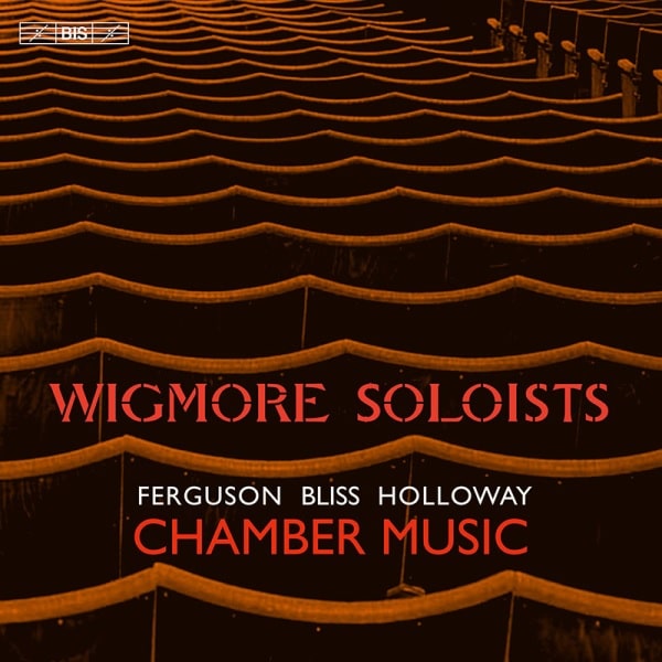 WIGMORE SOLOISTS / ウィグモア・ソロイスツ / FERGUSON/BLISS/HOLLOWAY:CHAMBER MUSIC