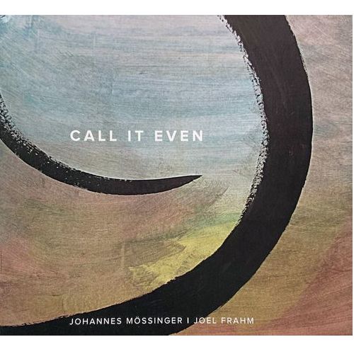 JOHANNES MOSSINGER & JOEL FRAHM / Call It Even