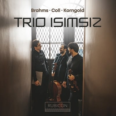 TRIO ISIMSIZ / トリオ・イシムシズ / BRAHMS/COLL/KORNGOLD:PIANO TRIOS