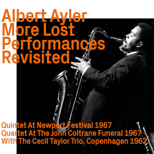 ALBERT AYLER / アルバート・アイラー / More Lost Performances Revisited