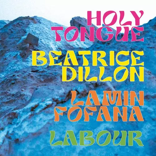 HOLY TONGUE / BEATRICE DILLON / LAMIN FOFANA / LABOUR / HOLY TONGUE / BEATRICE DILLON / LAMIN FOFANA / LABOUR