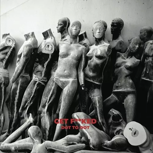 GET FUCKED (CLUB) / DOT TO DOT (3X12”)