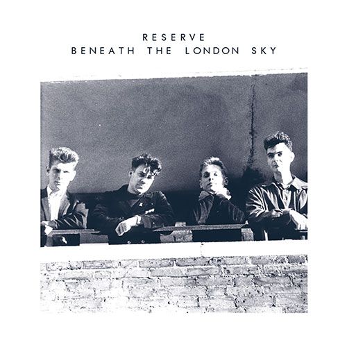 RESERVE / BENEATH THE LONDON SKY