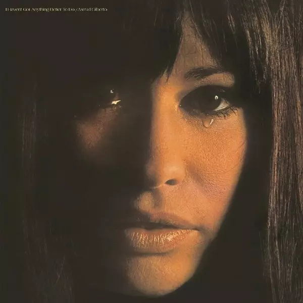 ASTRUD GILBERTO / アストラッド・ジルベルト / I HAVEN'T GOT ANYTHING BETTER TO DO