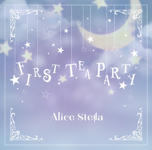 Alice Stella / 「FIRST TEA PARTY」(TYPE-C)