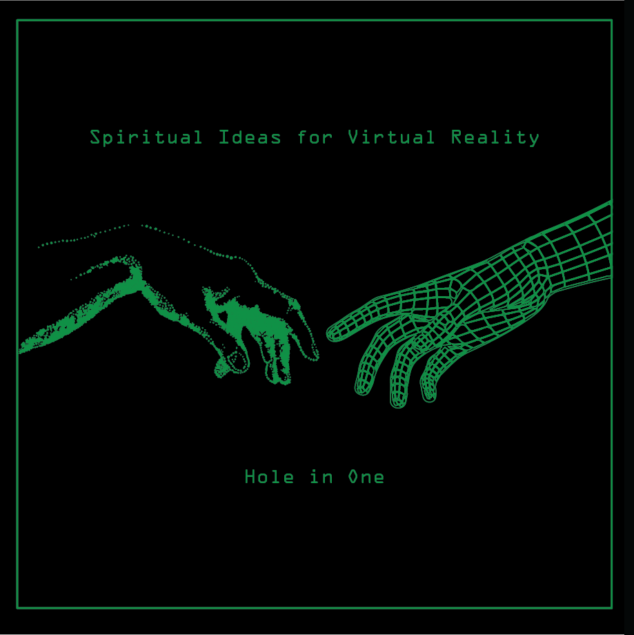 HOLE IN ONE / SPIRITUAL IDEAS FOR VIRTUAL REALITY