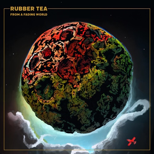 RUBBER TEA / FROM A FADING WORLD