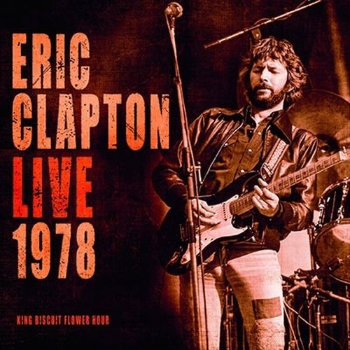 ERIC CLAPTON / エリック・クラプトン / LIVE 1978 KING BISCUIT FLOWER HOUR (2CD) / ライヴ・イン・マサチューセッツ1978 (2CD)