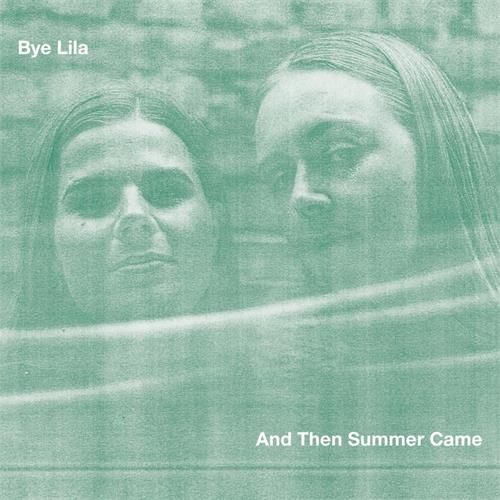 BYE LILA / And Then Summer Came