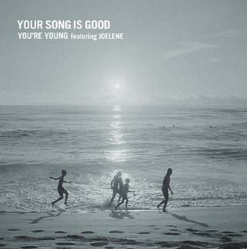 YOUR SONG IS GOOD / YOU'RE YOUNG featuring JOELENE