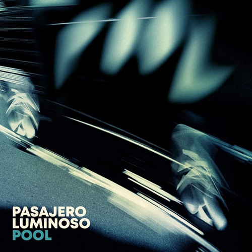 PASAJERO LUMINOSO / パサヘーロ・ルミノーソ / POOL