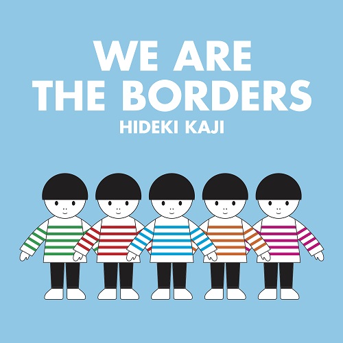 カジヒデキ / WE ARE THE BORDERS E.P.