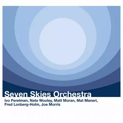 IVO PERELMAN / イヴォ・ペレルマン / Seven Skies Orchestra