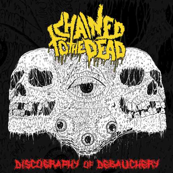 CHAINED TO THE DEAD / DISCOGRAPHY OF DEBAUCHERY 