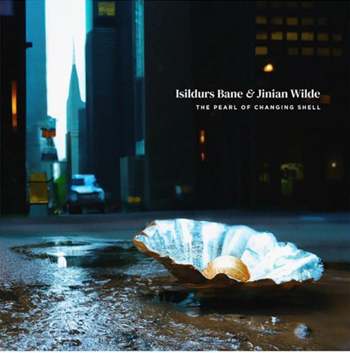 ISILDURS BANE & JINIAN WILDE / THE PEARL OF EVER CHANGING SHELL