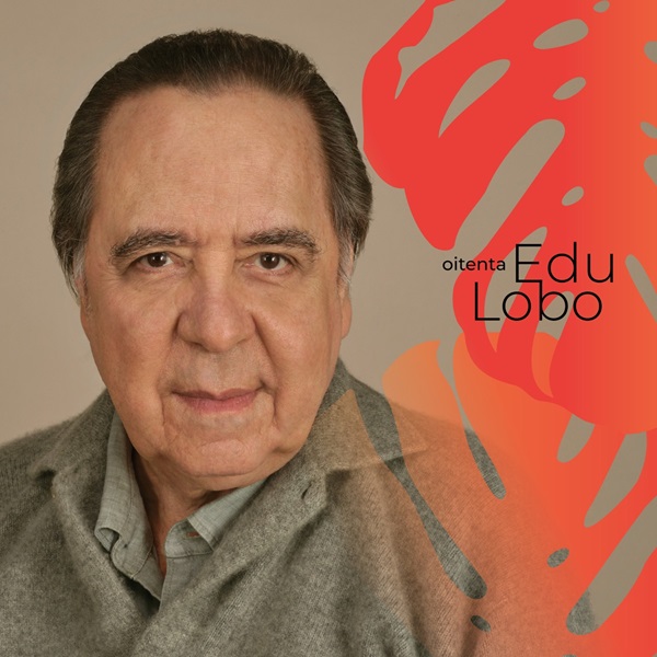 エドゥ・ロボ『OITENTA』ブラジルを代表するSSW、80歳を祝う新作!