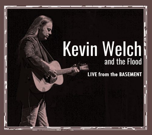 KEVIN WELCH AND THE FLOOD / LIVE FROM THE BASEMENT