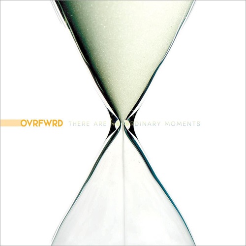 OVRFWRD / THERE ARE NO ORDINARY MOMENTS