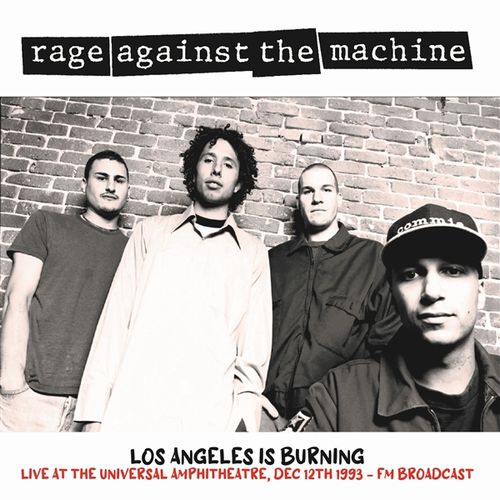 RAGE AGAINST THE MACHINE / レイジ・アゲインスト・ザ・マシーン / LOS ANGELES IS BURNING: LIVE AT THE UNIVERSAL AMPHITHEATRE, DEC 12TH 1993 FM BROADCAST