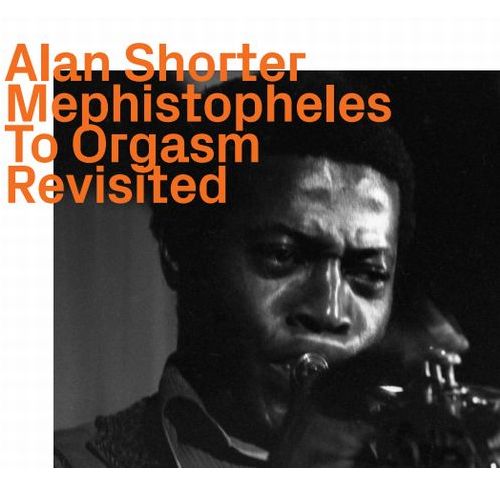 ALAN SHORTER / アラン・ショーター / Mephistopheles To Orgasm Revisited