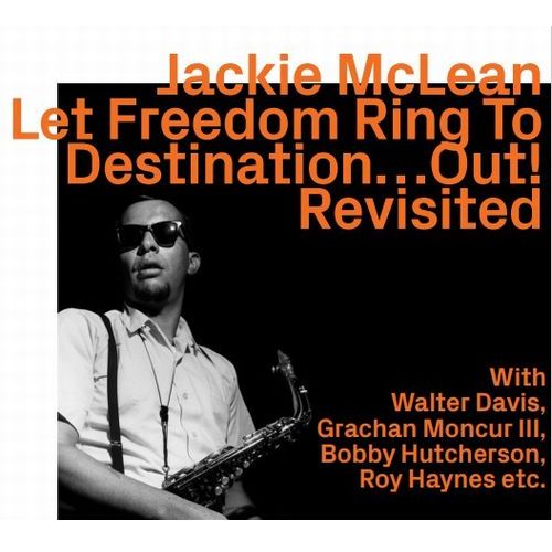 JACKIE MCLEAN / ジャッキー・マクリーン / Let Freedom Ring To Destinatio Out Revisited