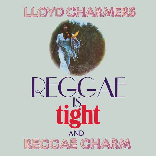 REGGAE IS TIGHT & REGGAE CHARM/LLOYD CHARMERS/ロイド・チャーマーズ 
