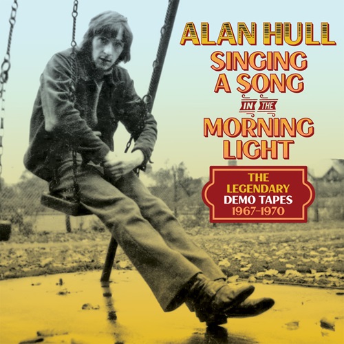 ALAN HULL / アラン・ハル / SINGING A SONG IN THE MORNING LIGHT: THE LEGENDARY DEMO TAPES 1967-1970: 4CD CLAMSHELL BOX