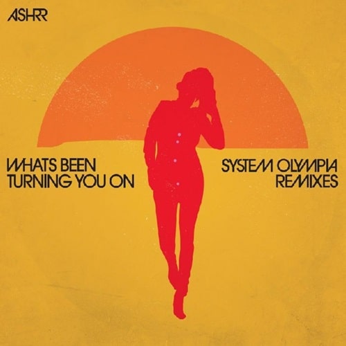ASHRR / WHAT'S BEEN TURNING YOU ON (SYSTEM OLYMPIA REMIXES) (12")