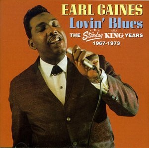 EARL GAINES / アール・ゲインズ / ラヴィン・ブルース:スターデイ・キング・イヤーズ 1967-1973