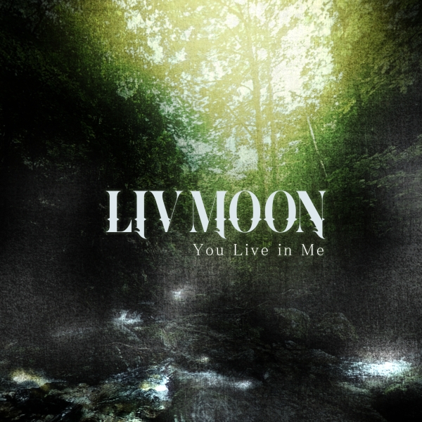 LIV MOON / リヴ・ムーン / YOU LIVE IN ME / ユー・リヴ・イン・ミー