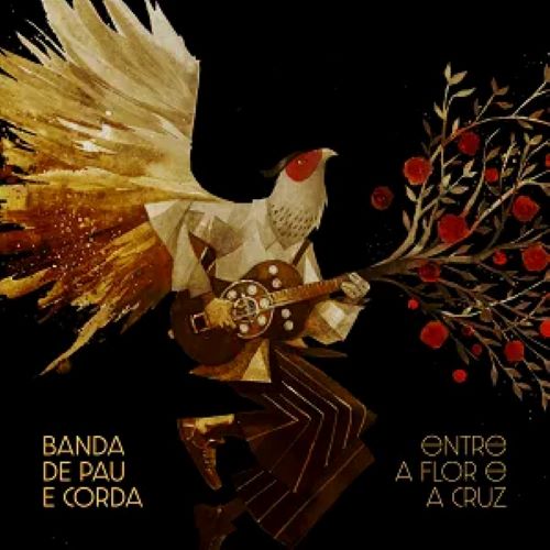 BANDA DE PAU E CORDA / バンダ・ヂ・パウ・イ・コルダ / ENTRE A FLOR E A CRUZ