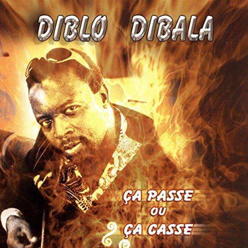 DIBLO DIBALA / ディブロ・ディバラ / CA PASSE OU CA CASSE
