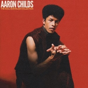 AARON CHILDS / アーロン・チャイルズ / ソウル・ノスタルジア・コレクション