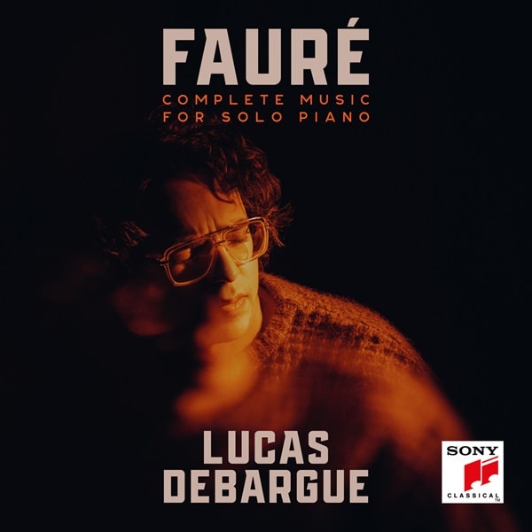 LUCAS DEBARGUE / リュカ・ドゥバルグ / FAURE:COMPLETE MUSIC FOR SOLO PIANO