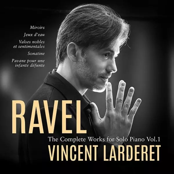 VINCENT LARDERET / ヴァンサン・ラルドゥレ / RAVEL:COMPLETE WORKS FOR SOLO PIANO VOL.1