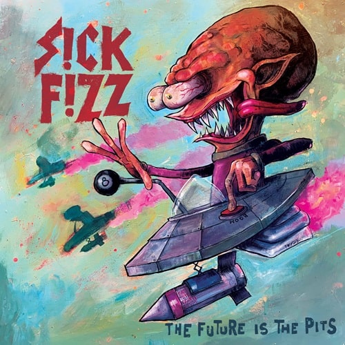 SICK FIZZ / THE FUTURE IS THE PITS