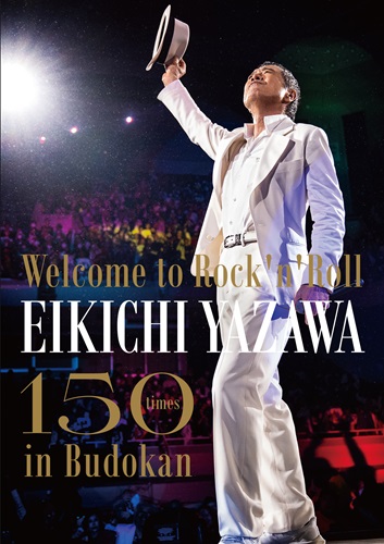 EIKICHI YAZAWA / 矢沢永吉 / ~Welcome to Rock’n’Roll~ EIKICHI YAZAWA 150times in Budokan
